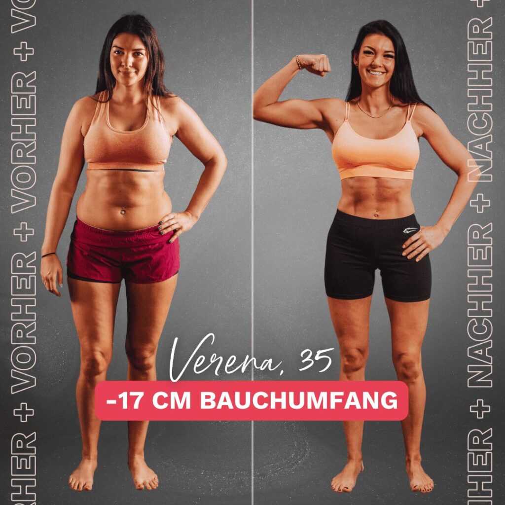 Vorher-Nachher-Foto einer Frau, die erfolgreich 17 cm Bauchumfang reduziert hat. Links zeigt das Vorher-Bild die Frau mit sichtbarem Bauchfett, rechts das Nachher-Bild mit einem definierten Bauch und sichtbaren Muskeln. Text: „Verena, 35 – 17 cm Bauchumfang